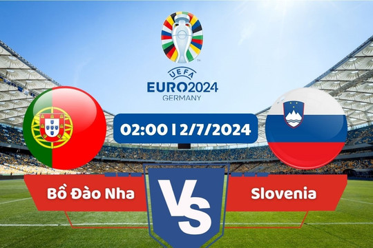 Link xem trực tiếp vòng 1/8 Euro 2024 hôm nay 2/7: Bồ Đào Nha vs Slovenia