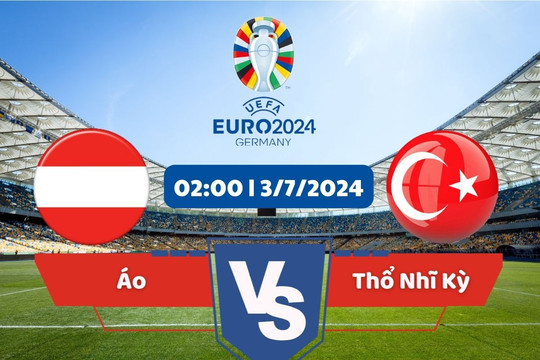 Link xem trực tiếp vòng 1/8 Euro 2024 hôm nay 3/7: Áo vs Thổ Nhĩ Kỳ