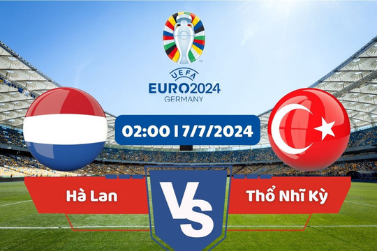 Link xem trực tiếp tứ kết Euro 2024: Hà Lan vs Thổ Nhĩ Kỳ