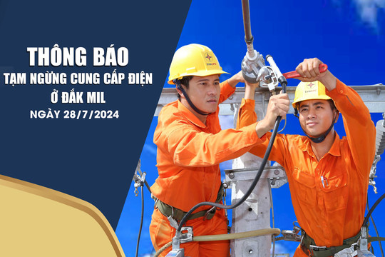 Thông báo tạm ngừng cung cấp điện ở Đắk Mil ngày 28/7/2024