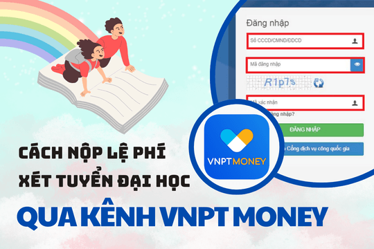 Hướng dẫn nộp lệ phí xét tuyển đại học năm 2024 kênh thanh toán di động VNPTMoney