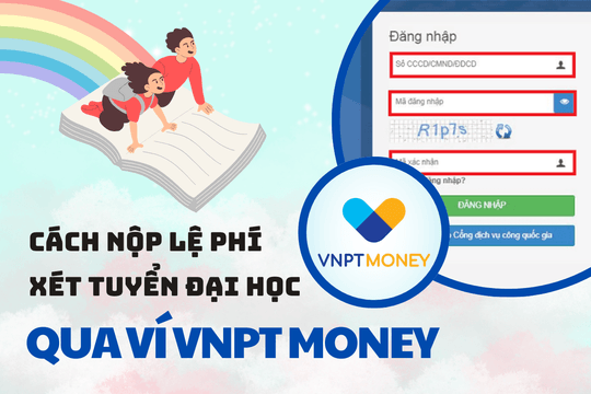 Hướng dẫn nộp lệ phí xét tuyển đại học 2024 qua ví VNPT Money