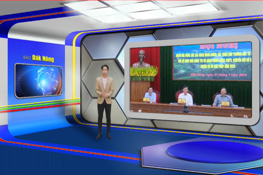 Chương trình Tin tức Đắk Nông ngày 31/7/2024