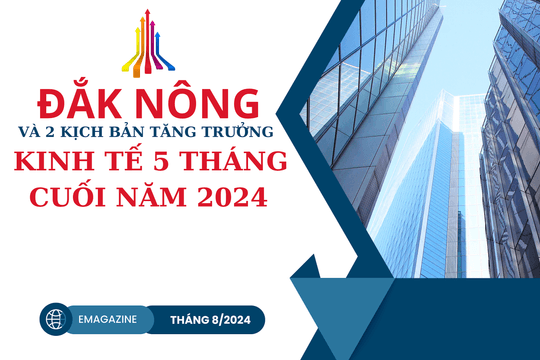 Đắk Nông và 2 kịch bản tăng trưởng kinh tế 5 tháng cuối năm 2024