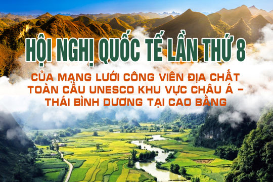 Hội nghị quốc tế lần thứ 8 của Mạng lưới Công viên địa chất toàn cầu UNESCO khu vực Châu Á Thái Bình Dương tại Cao Bằng