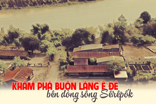 Khám phá buôn làng Ê đê bên dòng sông Sêrêpốk