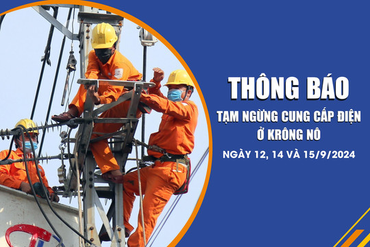 Thông báo tạm ngừng cung cấp điện ở Krông Nô ngày 12, 14 và 15/9/2024