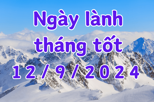 Ngày 12/9/2024 là ngày tốt có thể làm các việc như kết hôn, xây dựng, sửa nhà, ký hợp đồng, khai trương, mai táng, cải mộ.