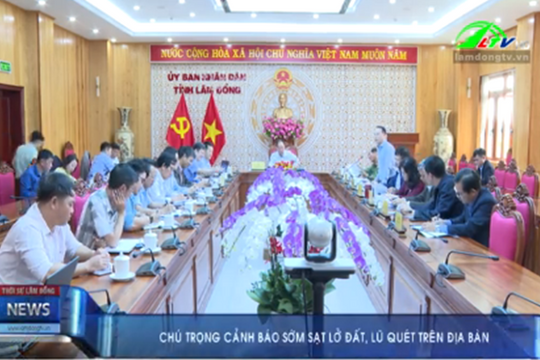 Lâm Đồng: Chú trọng cảnh báo sớm sạt lở đất, lũ quét trên địa bàn