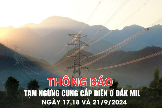 Thông báo tạm ngừng cung cấp điện ở Đắk Mil ngày 17, 18 và 21/9/2024