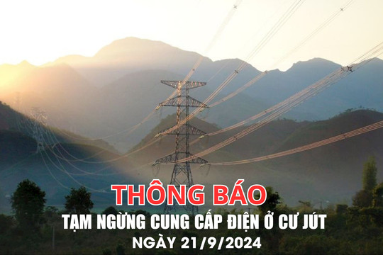 Thông báo tạm ngừng cung cấp điện ở Cư Jút ngày 21/9/2024