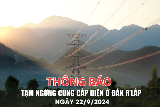 Thông báo tạm ngừng cung cấp điện ở Đắk R'lấp ngày 22/9/2024