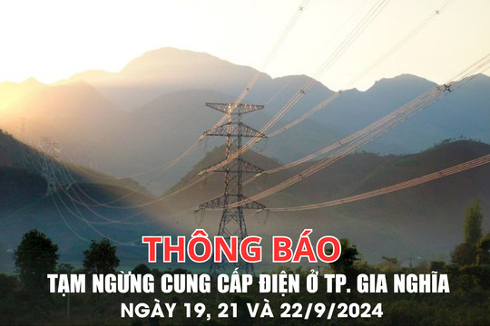Thông báo tạm ngừng cung cấp điện ở TP. Gia Nghĩa ngày 19, 21 và 22/9/2024