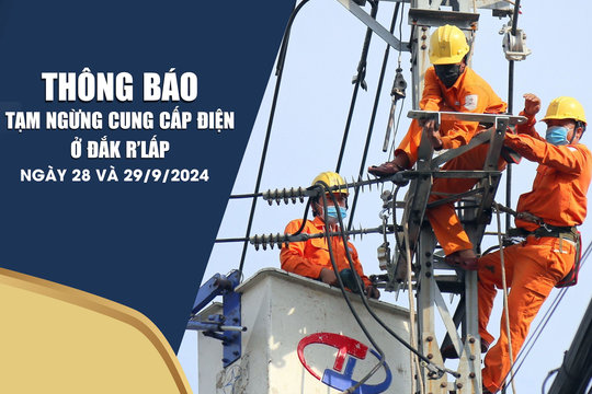 Thông báo tạm ngừng cung cấp điện ở Đắk R'lấp ngày 28 và 29/9/2024