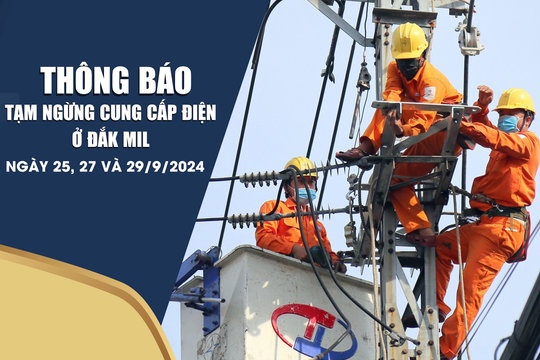 Thông báo tạm ngừng cung cấp điện ở Đắk Mil ngày 25, 27 và 29/9/2024