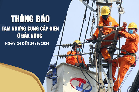 Thông báo tạm ngừng cung cấp điện ở Đắk Nông từ ngày 24 đến ngày 29/9/2024