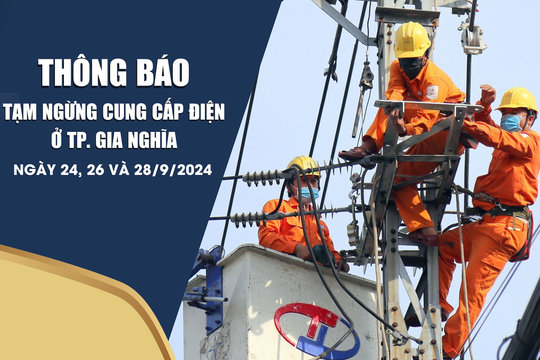 Thông báo tạm ngừng cung cấp điện ở TP. Gia Nghĩa ngày 24, 26 và 28/9/2024