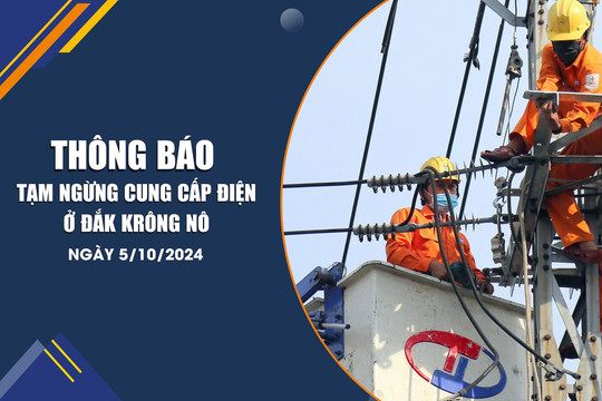 Thông báo tạm ngừng cung cấp điện ở Krông Nô ngày 5/10/2024