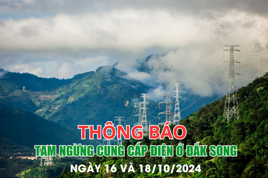 Thông báo tạm ngừng cung cấp điện ở Đắk Song ngày 16 và 18/10/2024