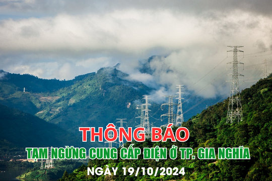 Thông báo tạm ngừng cung cấp điện ở TP. Gia Nghĩa ngày 19/10/2024
