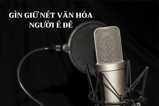 Gìn giữ nét văn hóa người Ê Đê