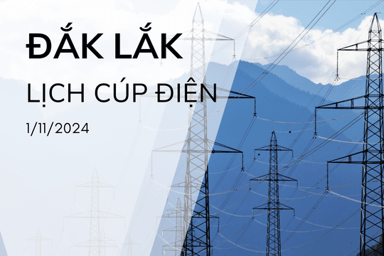 Lịch cúp điện Đắk Lắk ngày 1/11/2024