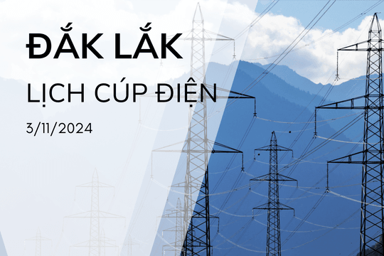 Lịch cúp điện Đắk Lắk ngày 3/11/2024