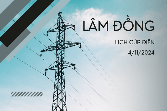 Lịch cúp điện Lâm Đồng ngày 4/11/2024