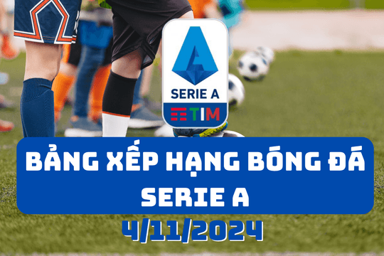 Bảng xếp hạng Serie A 2024/2025 mới nhất ngày 4/11/2024
