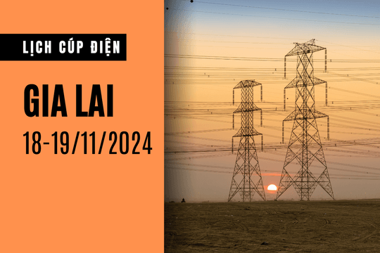 Lịch cúp điện ở Gia Lai ngày 18/11 và 19/11/2024