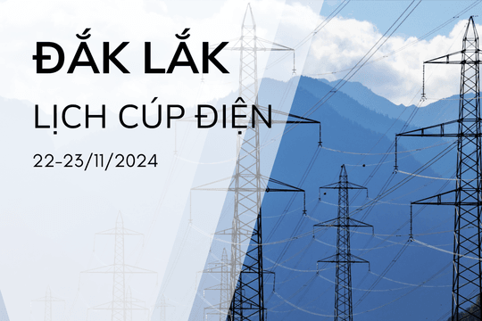 Lịch cúp điện ở Đắk Lắk hôm nay 22/11 và ngày mai 23/11/2024