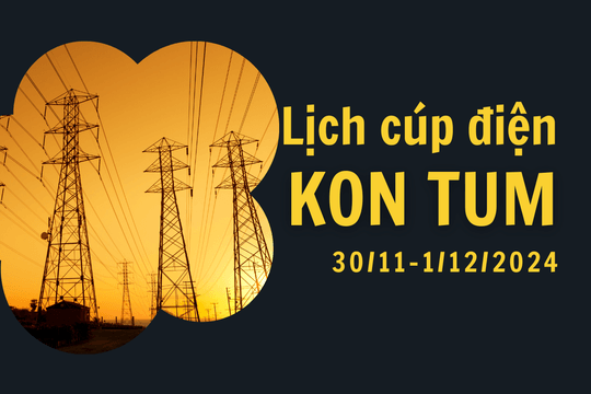 Lịch cúp điện ở Kon Tum hôm nay 30/11 và ngày mai 1/12/2024