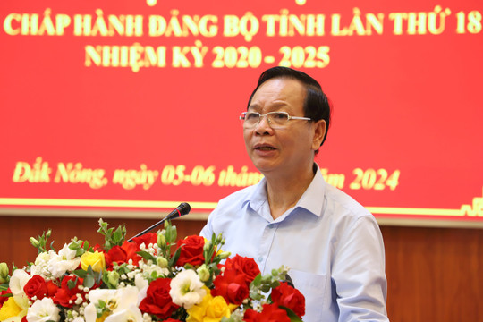 Bế mạc Hội nghị Ban Chấp hành Đảng bộ tỉnh Đắk Nông lần thứ 18