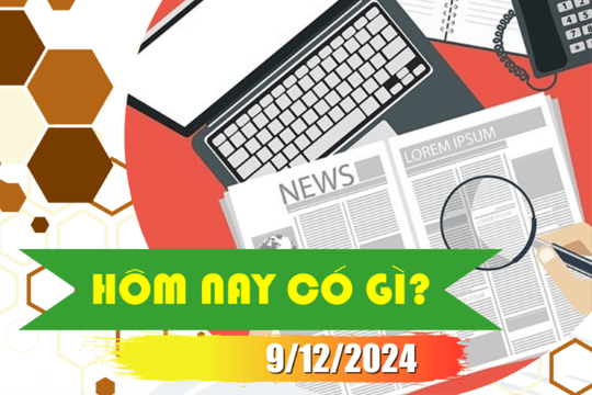 Hôm nay có gì? Ngày 09/12/2024