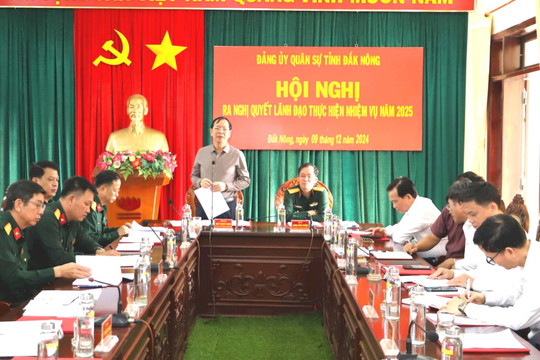 Đảng ủy Quân sự tỉnh Đắk Nông ra Nghị quyết lãnh đạo nhiệm vụ năm 2025