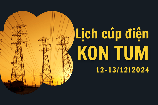 Lịch cúp điện ở Kon Tum hôm nay 12/12 và ngày mai 13/12/2024