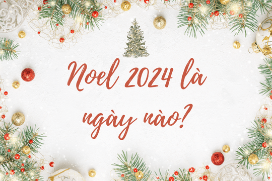 Noel 2024 là ngày nào? Phân biệt đêm 24 với ngày 25 trong tháng 12