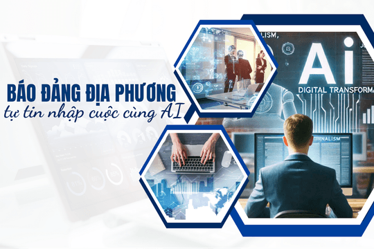Báo Đảng địa phương tự tin nhập cuộc cùng AI