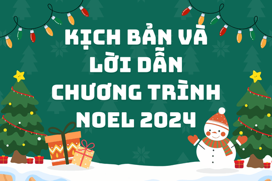Tổng hợp kịch bản và lời dẫn chương trình Noel 2024 hay và độc đáo