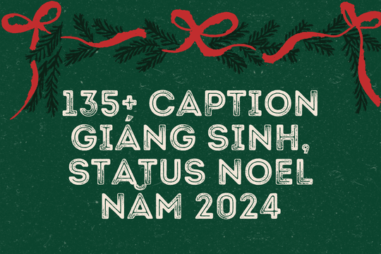 135+ caption Giáng sinh, status Noel đăng ảnh hay và độc đáo năm 2024