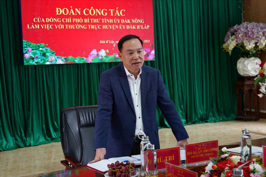 Phó Bí thư Tỉnh ủy Hồ Xuân Trường làm việc với Thường trực Huyện ủy Đắk R’lấp