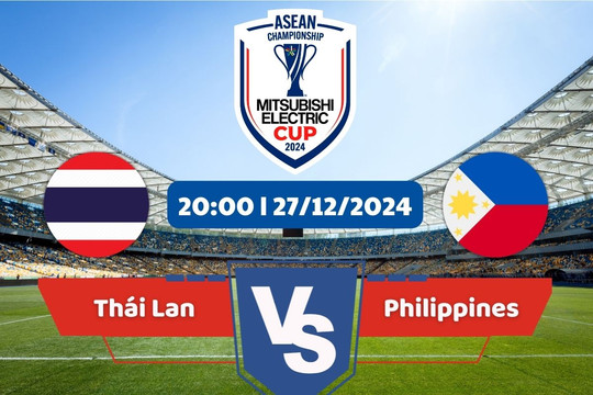 Link xem trực tiếp bán kết AFF Cup 2024: Thái Lan vs Philippines