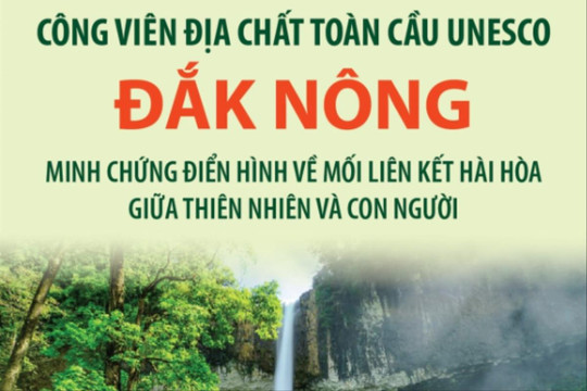 Công viên Địa chất Toàn cầu UNESCO Đắk Nông: Minh chứng điển hình về mối liên kết hài hòa giữa thiên nhiên và con người
