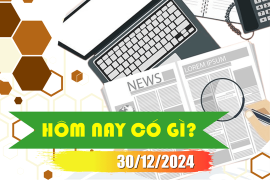 Hôm nay có gì? Ngày 30/12/2024