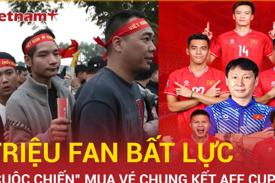 Quá tải vé xem tuyển Việt Nam đá chung kết AFF Cup, sân Việt Trì là không đủ?
