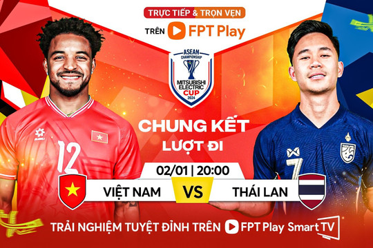 Xem trực tiếp Việt Nam vs Thái Lan chung kết AFF Cup 2024 trên kênh nào?