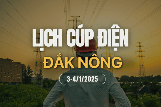 Lịch cúp điện ở Đắk Nông hôm nay 3/1 và ngày mai 4/1/2025