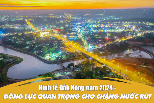Kinh tế Đắk Nông năm 2024 - Động lực quan trọng cho chặng nước rút