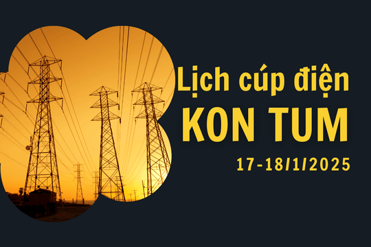 Lịch cúp điện hôm nay 17/1 và ngày mai 18/1/2025 ở Kon Tum