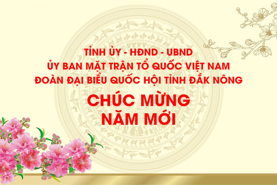 Thư chúc mừng năm mới của Tỉnh ủy - HĐND - UBND - UBMTTQ Việt Nam - Đoàn ĐBQH tỉnh Đắk Nông